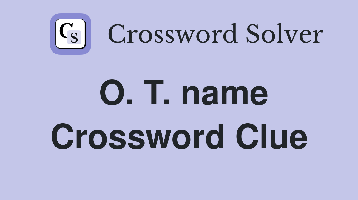O. T. name Crossword Clue