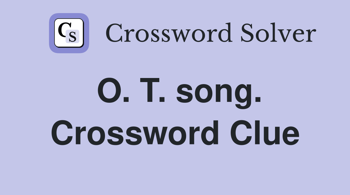 O. T. song. Crossword Clue