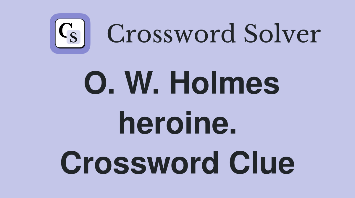 O. W. Holmes heroine. Crossword Clue