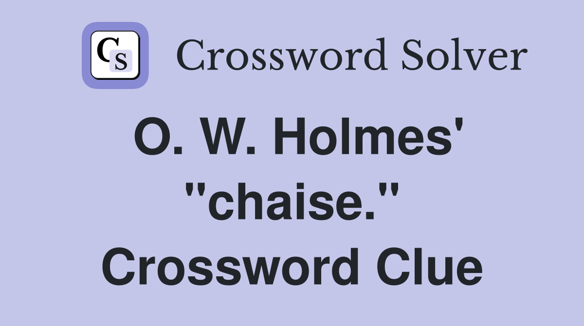 O. W. Holmes' "chaise." Crossword Clue