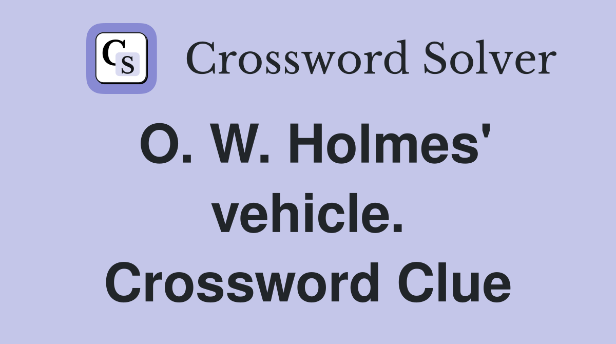 O. W. Holmes' vehicle. Crossword Clue