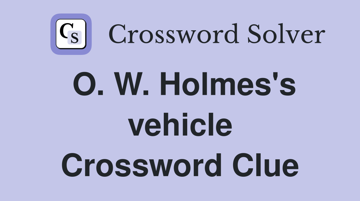 O. W. Holmes's vehicle Crossword Clue