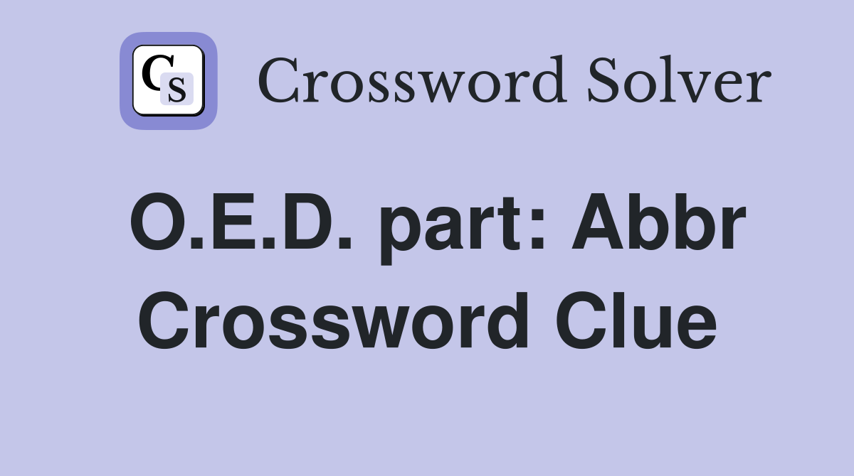 O.E.D. part: Abbr Crossword Clue
