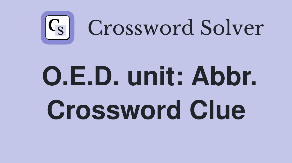 O.E.D. unit: Abbr. Crossword Clue