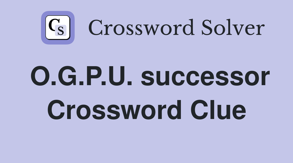 O.G.P.U. successor Crossword Clue