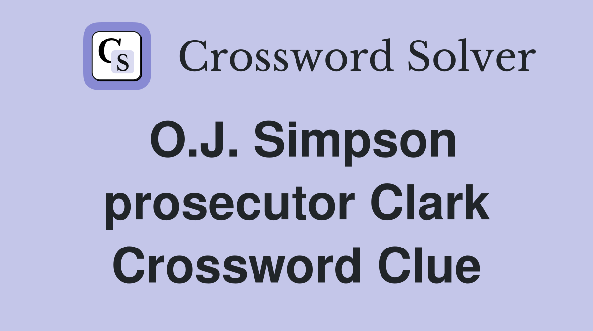 O.J. Simpson prosecutor Clark Crossword Clue