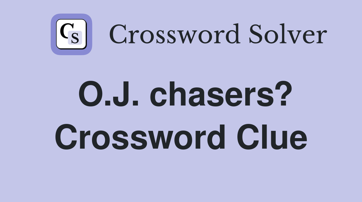 O.J. chasers? Crossword Clue