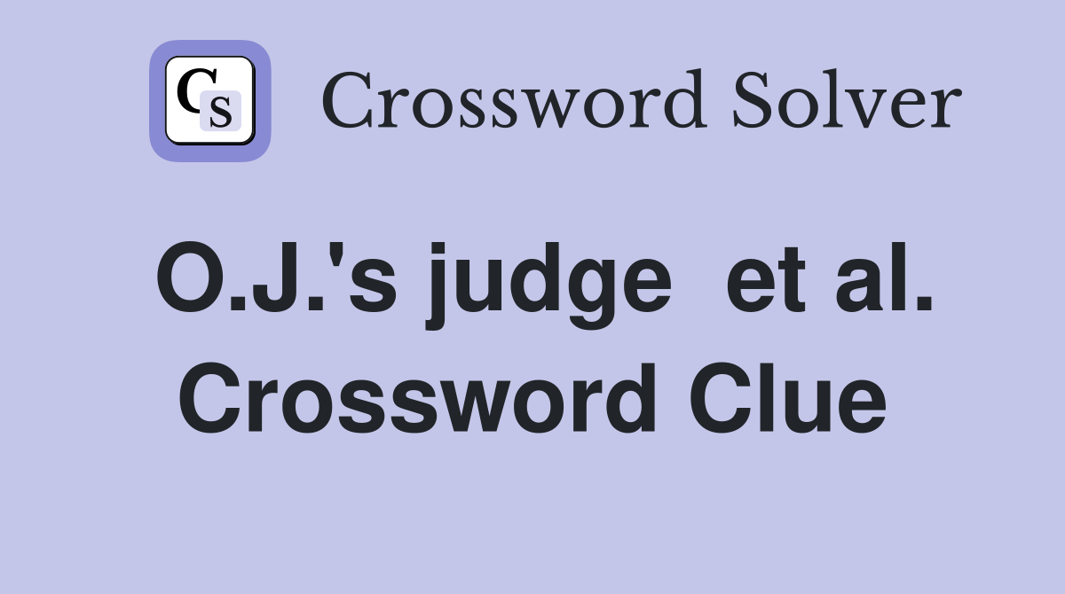 O.J.'s judge  et al. Crossword Clue