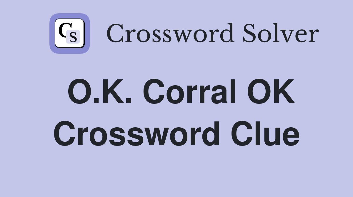 O.K. Corral OK Crossword Clue