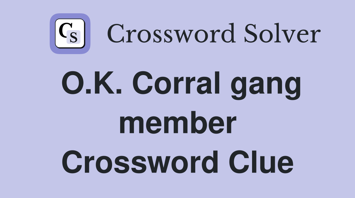 O.K. Corral gang member Crossword Clue