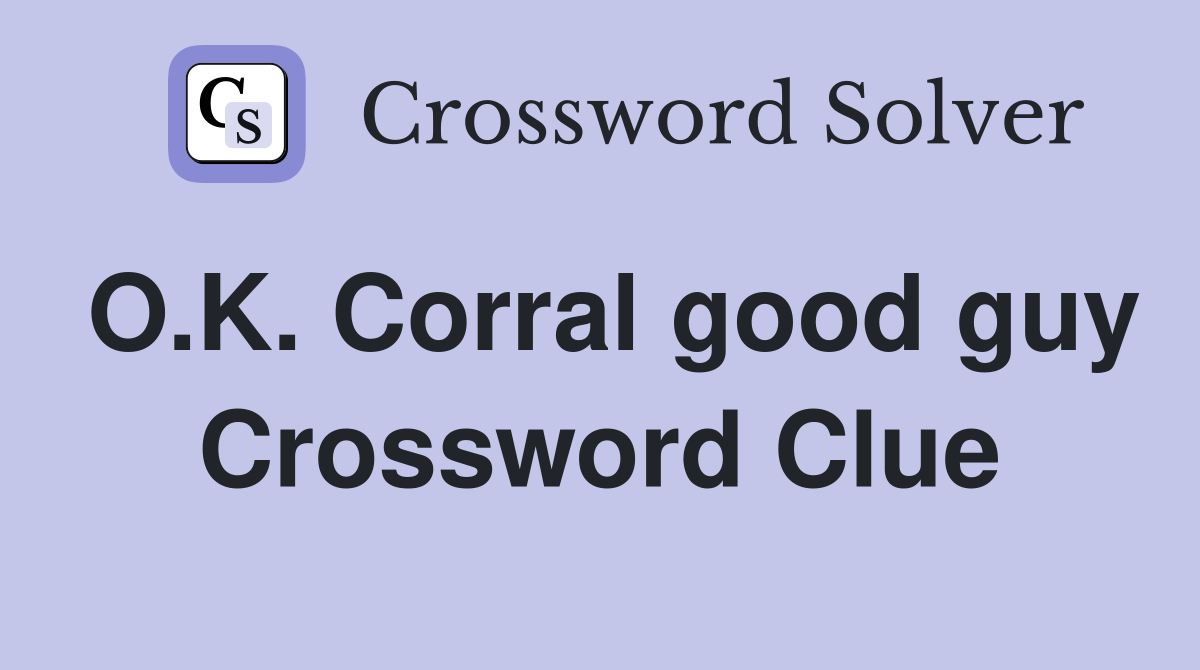O.K. Corral good guy Crossword Clue