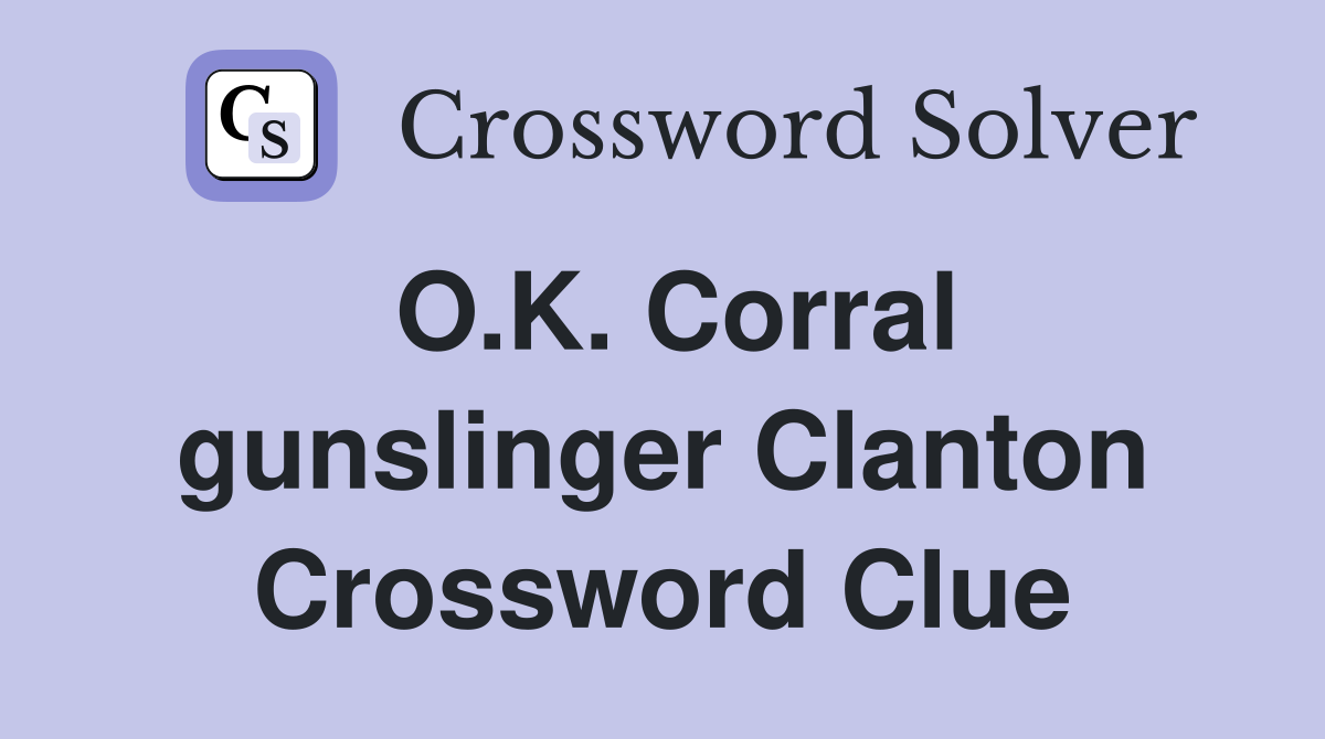 O.K. Corral gunslinger Clanton Crossword Clue