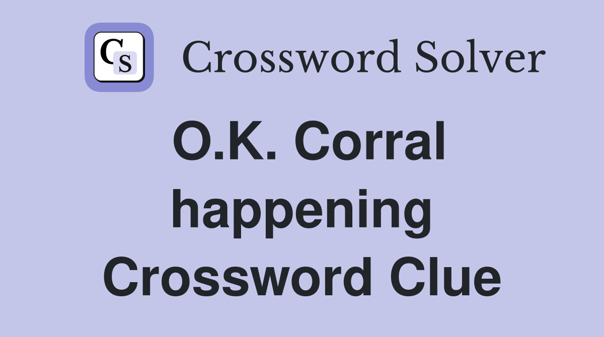 O.K. Corral happening Crossword Clue