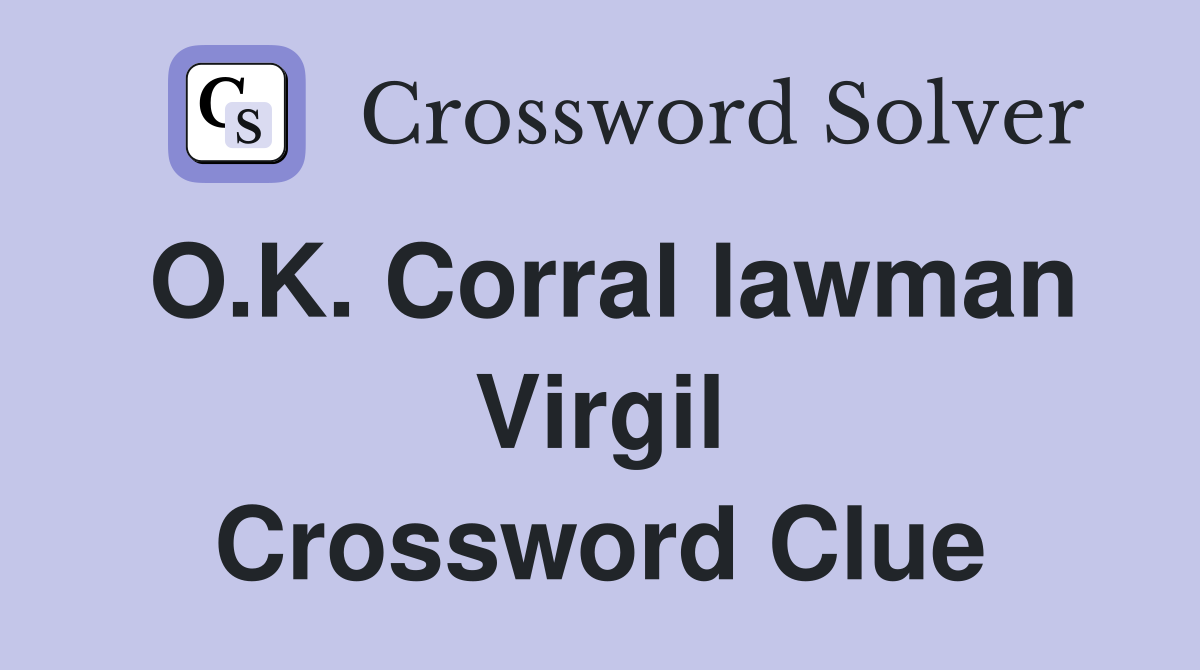 O.K. Corral lawman Virgil Crossword Clue