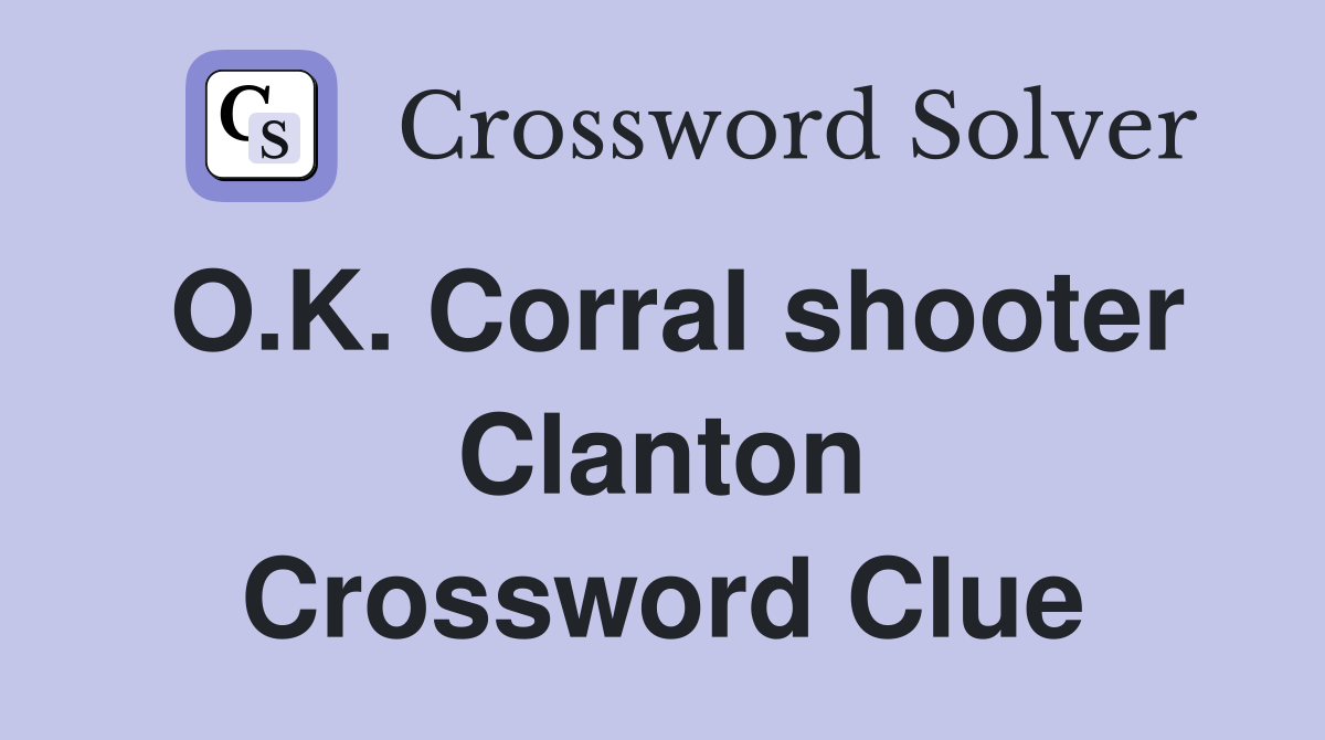 O.K. Corral shooter Clanton Crossword Clue