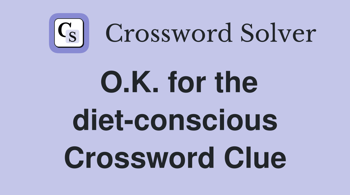 O.K. for the diet-conscious Crossword Clue