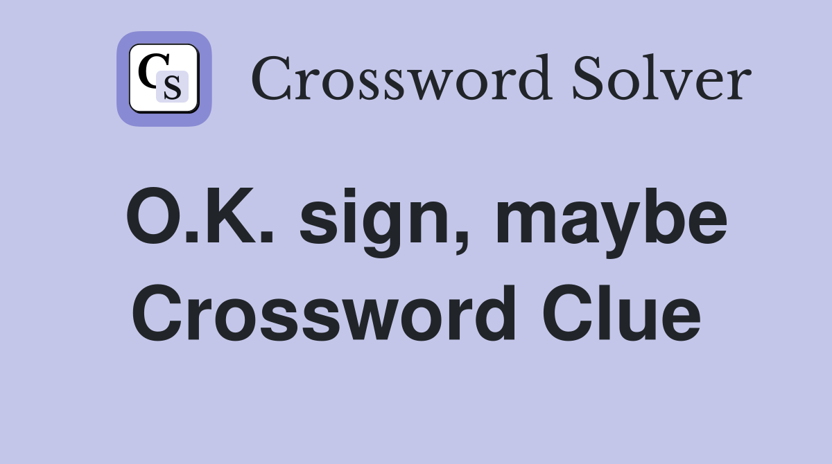 O.K. sign, maybe Crossword Clue