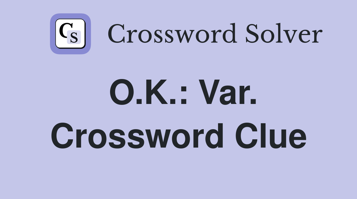 O.K.: Var. Crossword Clue