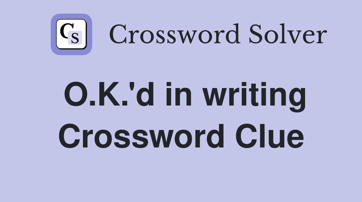 O.K.'d in writing Crossword Clue