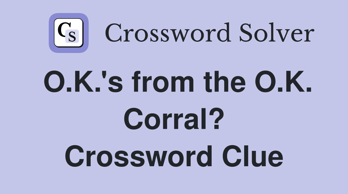 O.K.'s from the O.K. Corral? Crossword Clue
