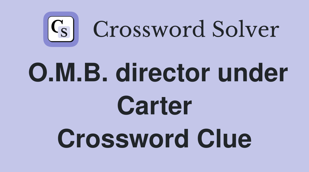 O.M.B. director under Carter Crossword Clue