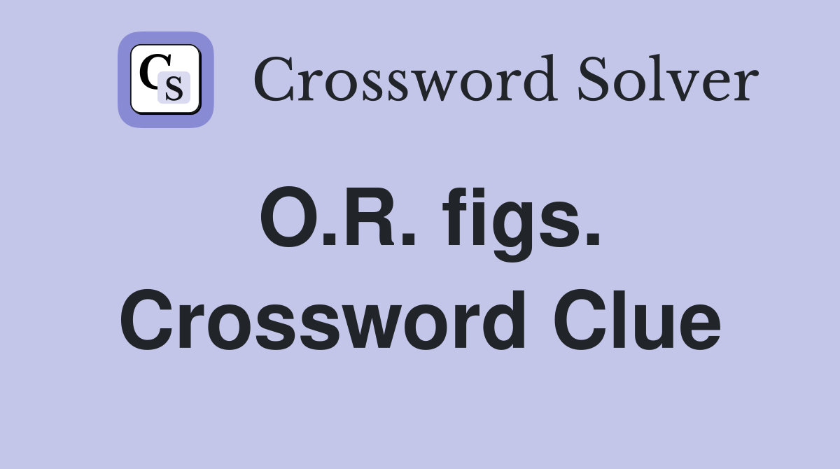 O.R. figs. Crossword Clue