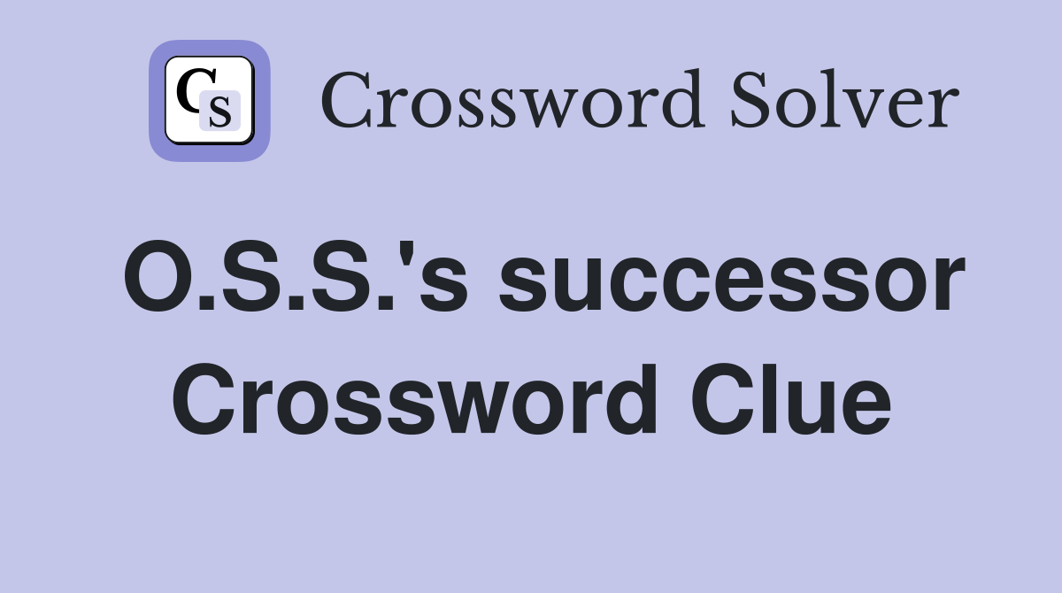 O.S.S.'s successor Crossword Clue