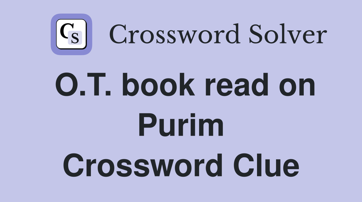 O.T. book read on Purim Crossword Clue