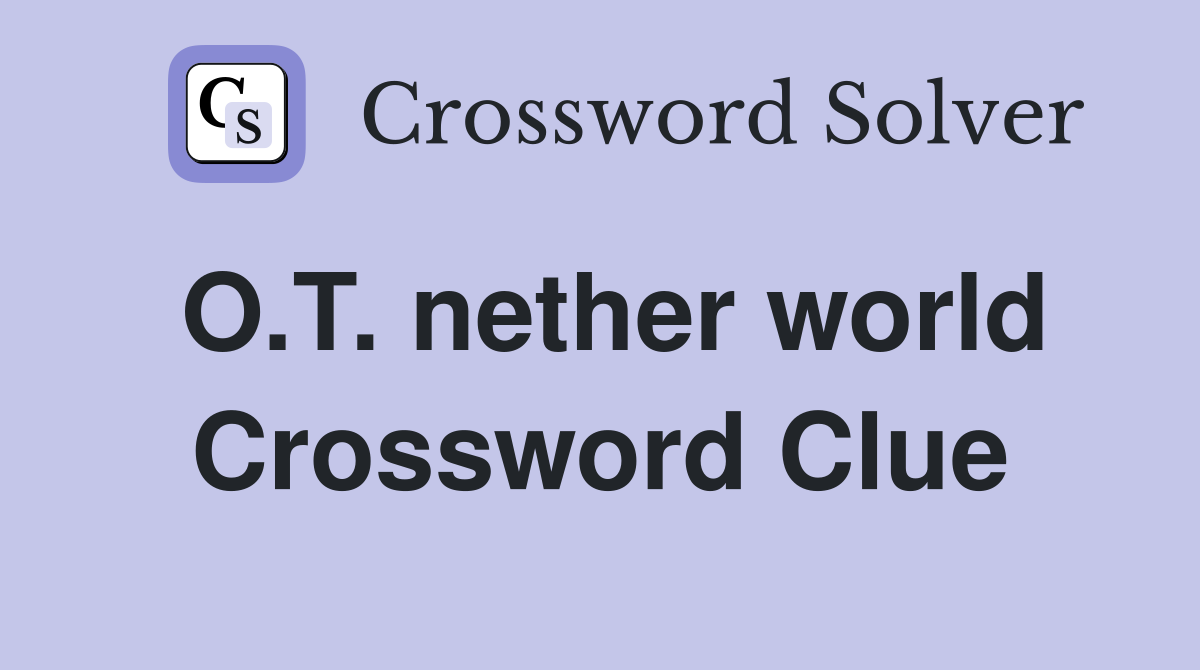 O.T. nether world Crossword Clue
