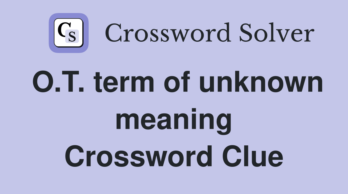 O.T. term of unknown meaning Crossword Clue