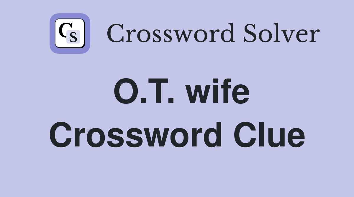 O.T. wife Crossword Clue