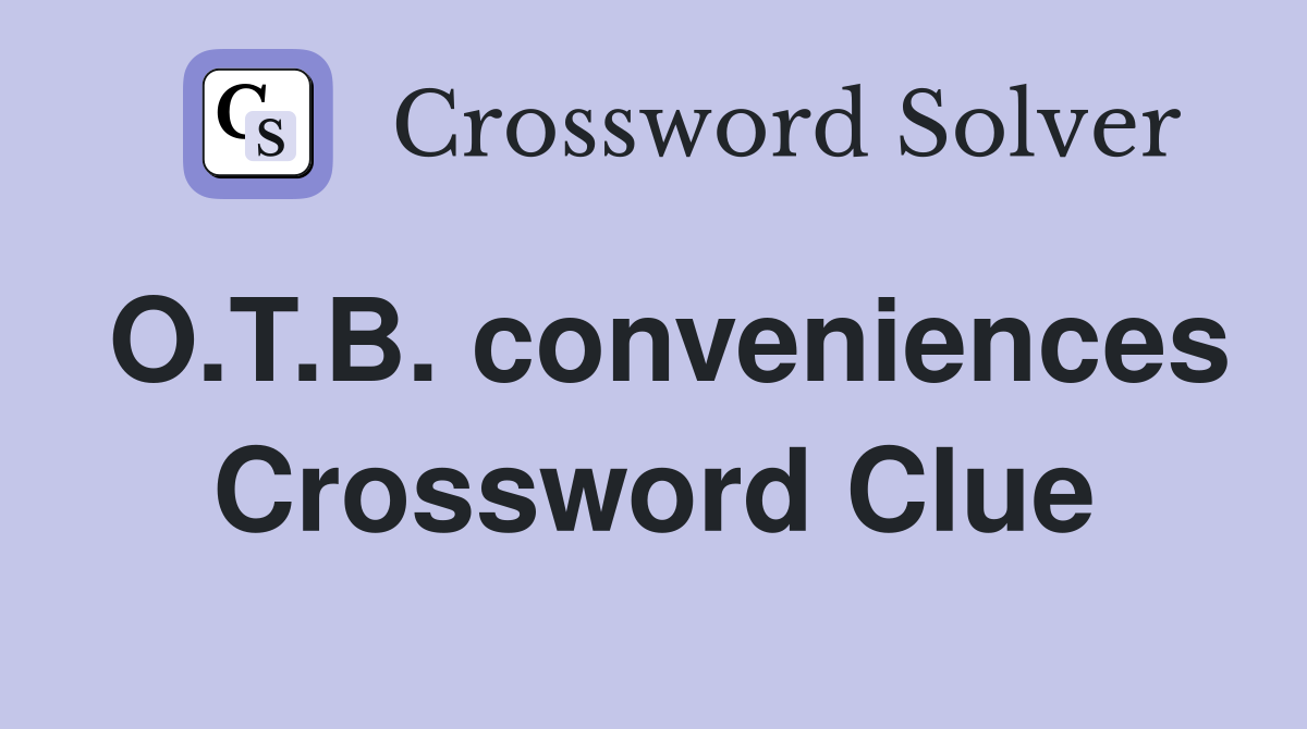 O.T.B. conveniences Crossword Clue