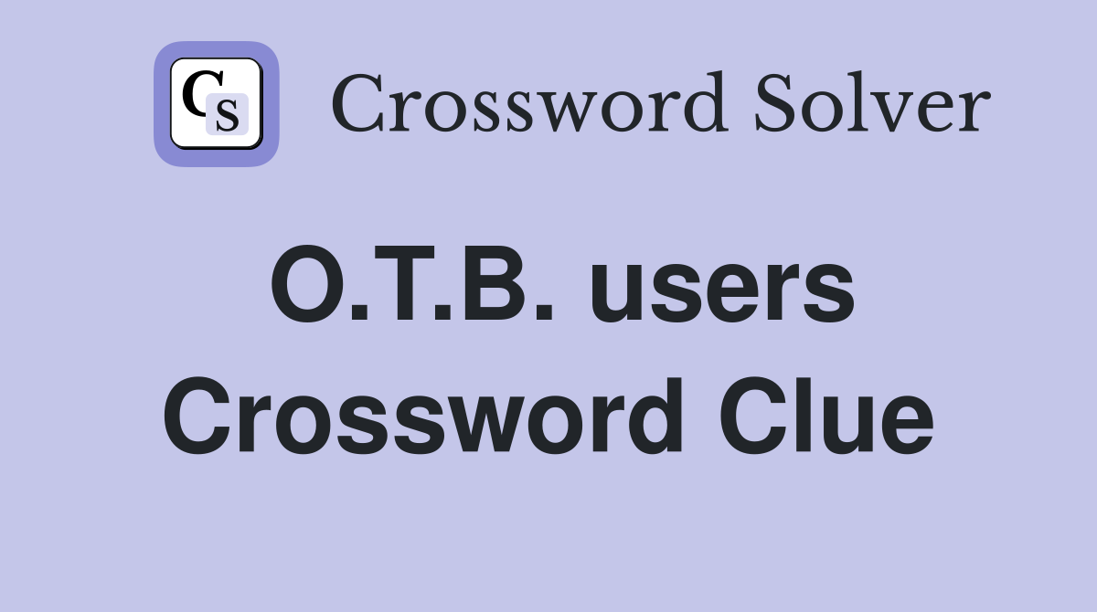 O.T.B. users Crossword Clue