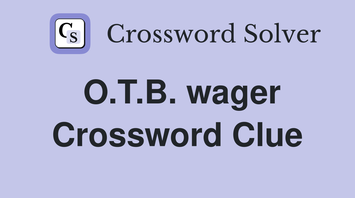 O.T.B. wager Crossword Clue
