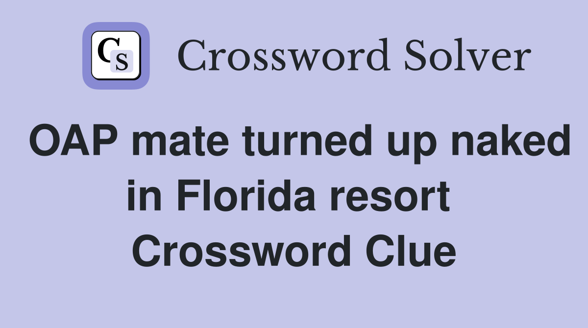 OAP mate turned up naked in Florida resort  Crossword Clue