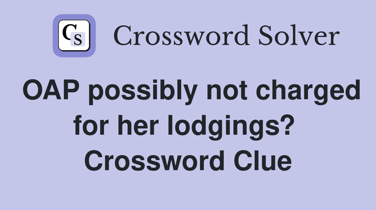 OAP possibly not charged for her lodgings?  Crossword Clue