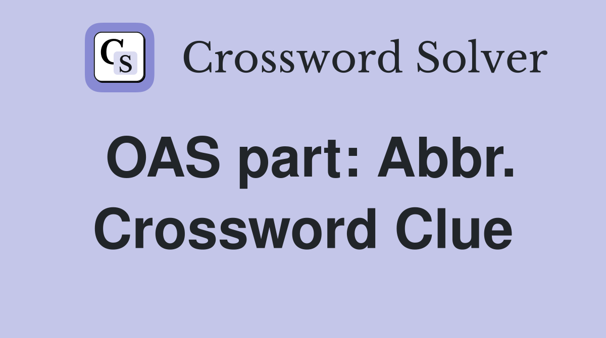OAS part: Abbr. Crossword Clue