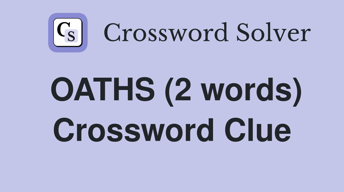 OATHS (2 words) Crossword Clue