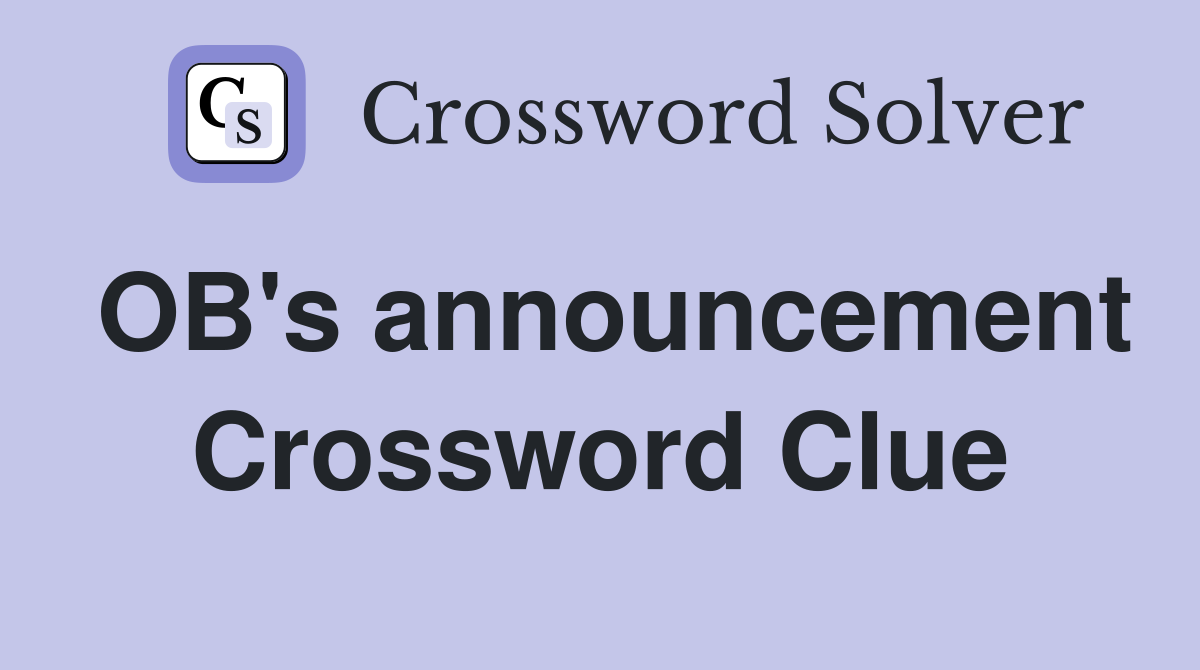 OB's announcement Crossword Clue