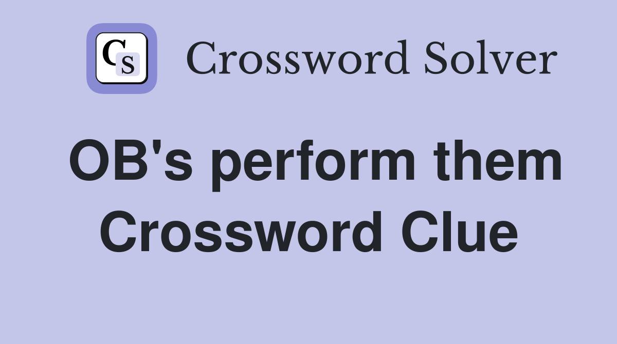 OB's perform them Crossword Clue