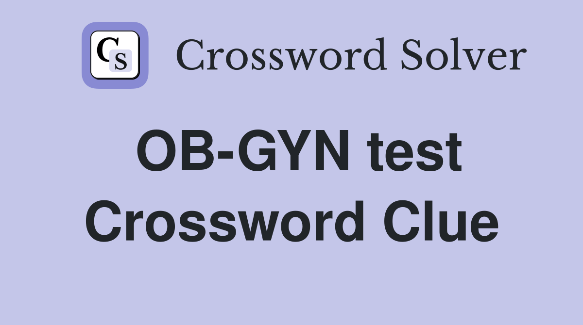 OB-GYN test Crossword Clue