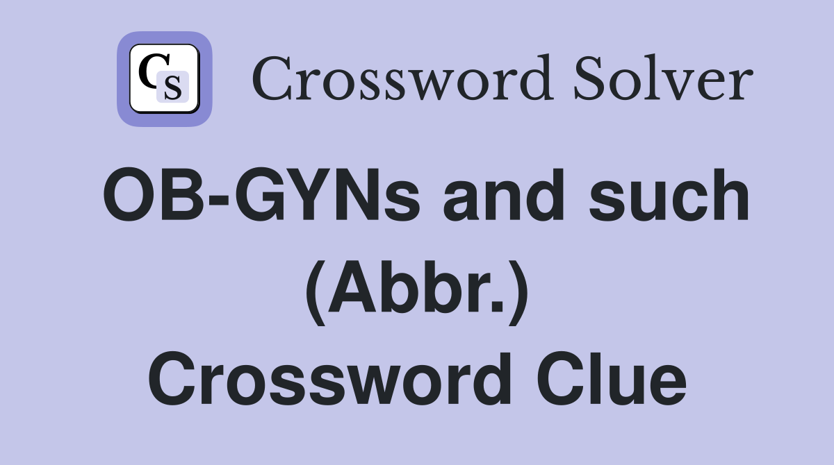 OB-GYNs and such (Abbr.) Crossword Clue
