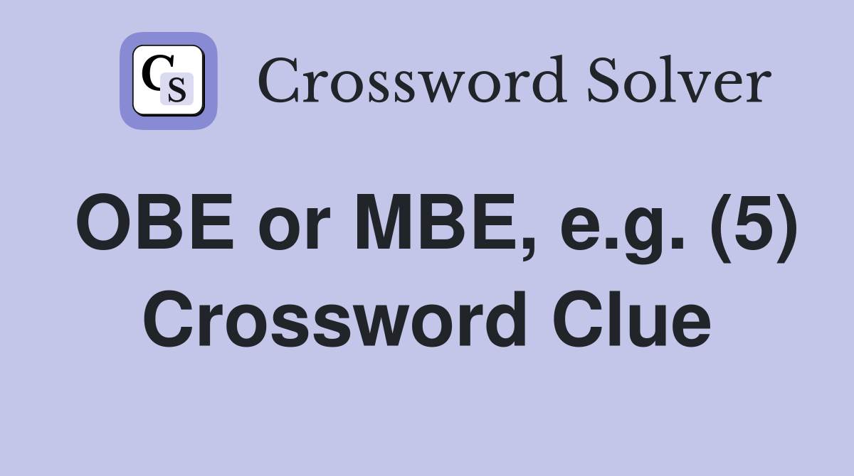 OBE or MBE, e.g. (5) Crossword Clue