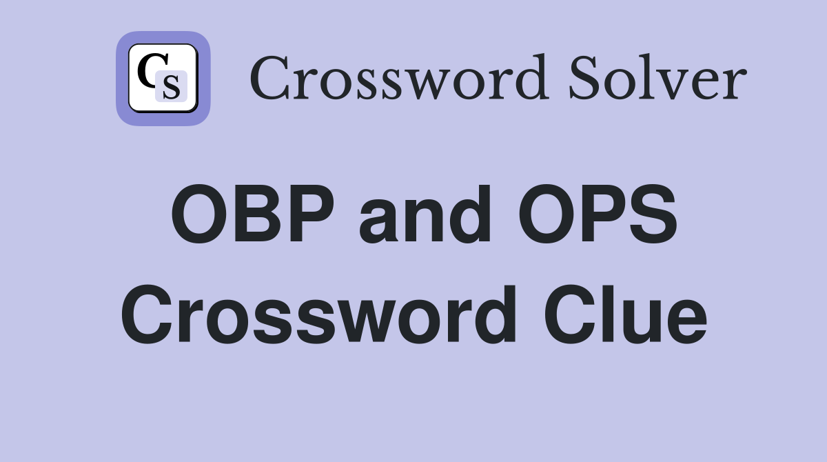 OBP and OPS Crossword Clue