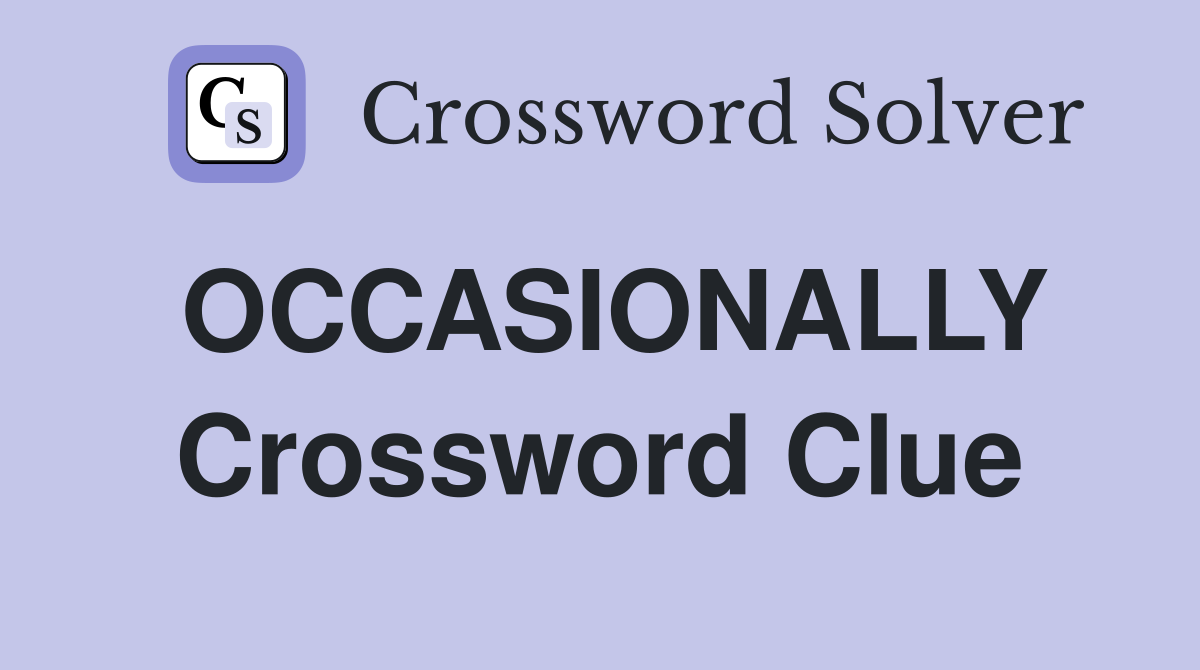 OCCASIONALLY Crossword Clue