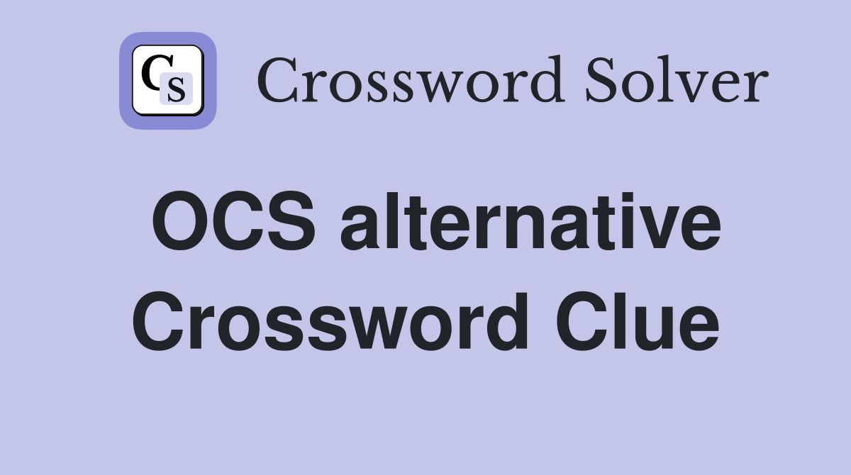 OCS alternative Crossword Clue