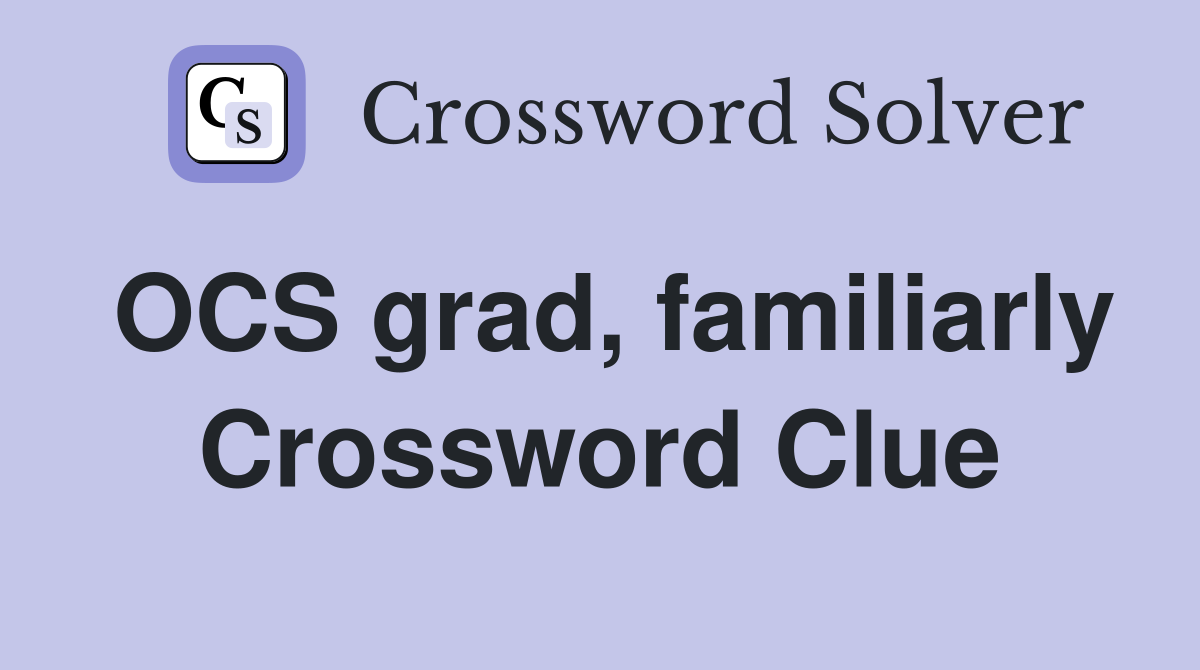 OCS grad, familiarly Crossword Clue