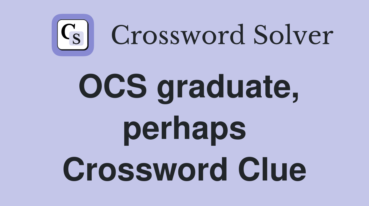 OCS graduate, perhaps Crossword Clue