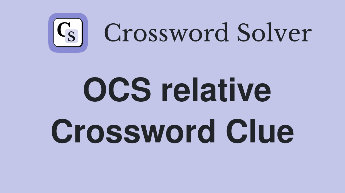 OCS relative Crossword Clue