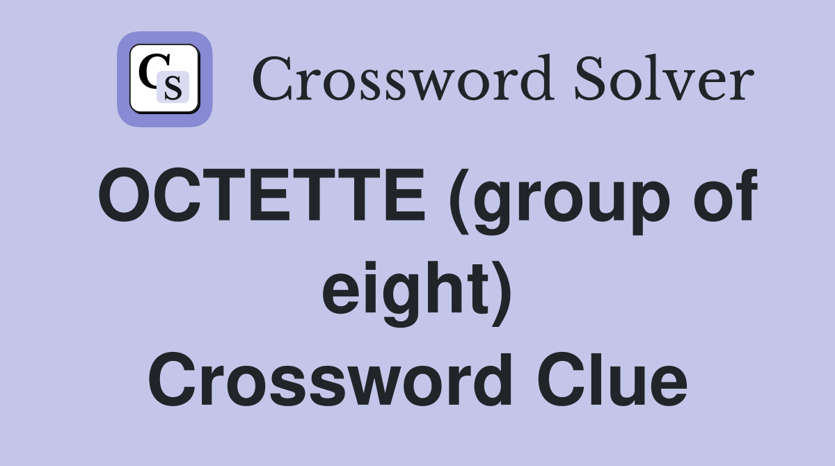 OCTETTE (group of eight) Crossword Clue